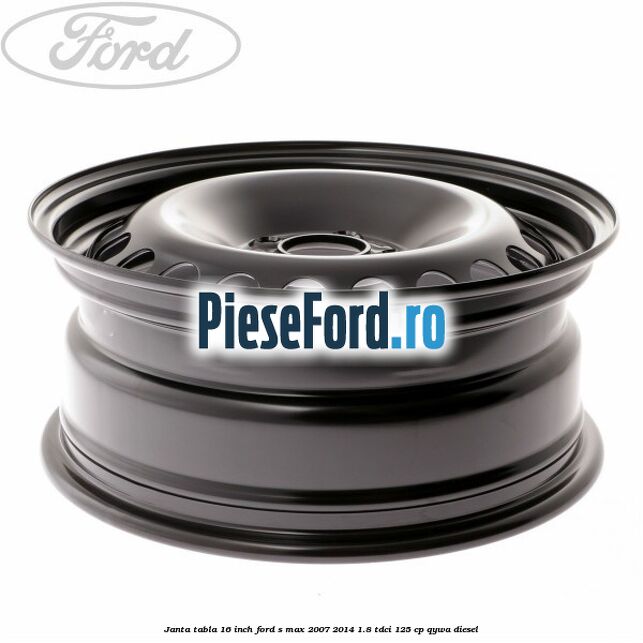 Janta tabla 16 inch Ford S-Max 2007-2014 1.8 TDCi 125 cp Janta tabla 16 inch Ford S-Max 2007-2014 1.8 TDCi 125 cp QYWA diesel
