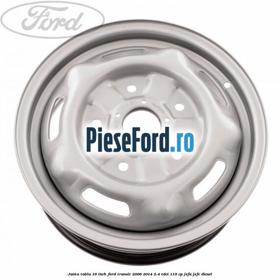 Janta tabla 16 inch Ford Transit 2006-2014 2.4 TDCi 115 cp JXFA, JXFC diesel