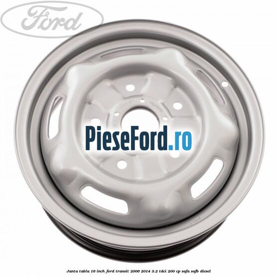 Janta tabla 16 inch Ford Transit 2006-2014 3.2 TDCi 200 cp SAFA, SAFB diesel