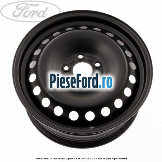 Janta tabla 16 inch model 1 Ford C-Max 2007-2011 1.8 125 cp QQDA, QQDB benzina