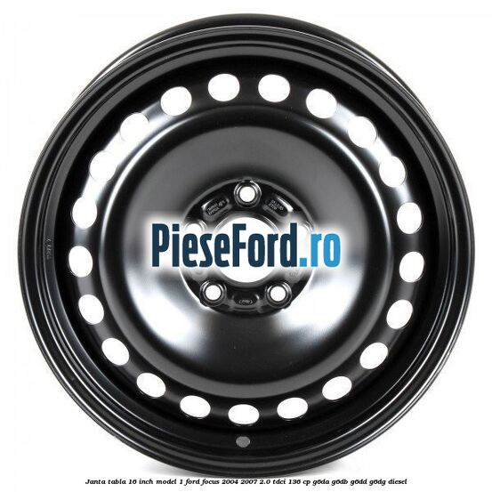 Janta tabla 16 inch model 1 Ford Focus 2004-2007 2.0 TDCi 136 cp G6DA, G6DB, G6DD, G6DG diesel