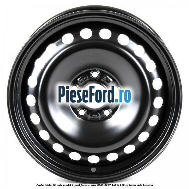Janta tabla 16 inch model 1 Ford Focus C-Max 2003-2007 1.6 Ti 115 cp Janta tabla 16 inch model 1 Ford Focus C-Max 2003-2007 1.6 Ti 115 cp HXDA, SIDA benzina