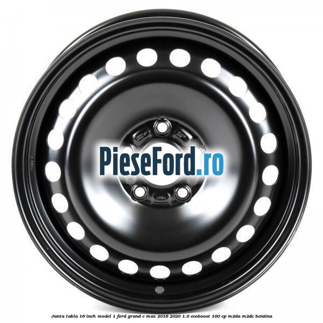 Janta tabla 16 inch model 1 Ford Grand C-Max 2016-2020 1.0 EcoBoost 100 cp M2DA, M2DC benzina