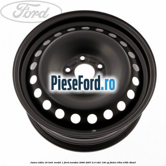 Janta tabla 16 inch model 1 Ford Mondeo 2000-2007 2.0 TDCi 130 cp FMBA, N7BA, N7BB diesel