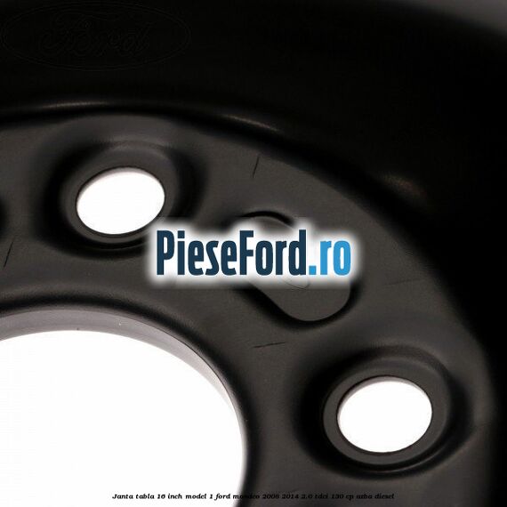 Janta tabla 16 inch model 1 Ford Mondeo 2008-2014 2.0 TDCi 130 cp Janta tabla 16 inch model 1 Ford Mondeo 2008-2014 2.0 TDCi 130 cp AZBA diesel