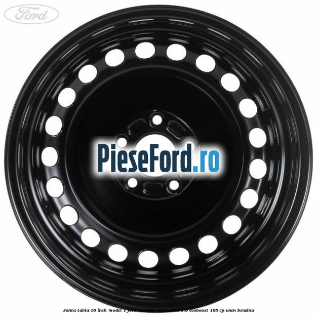 Janta tabla 16 inch model 1 Ford Mondeo 2019-2023 1.5 EcoBoost 165 cp UNCN benzina