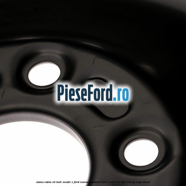 Janta tabla 16 inch model 1 Ford Tourneo Connect 2013-2018 1.6 TDCi 115 cp T1GA diesel