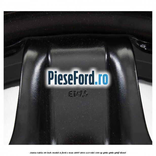 Janta tabla 16 inch model 2 Ford C-Max 2007-2011 2.0 TDCi 133 cp G6DC, G6DE, G6DF diesel