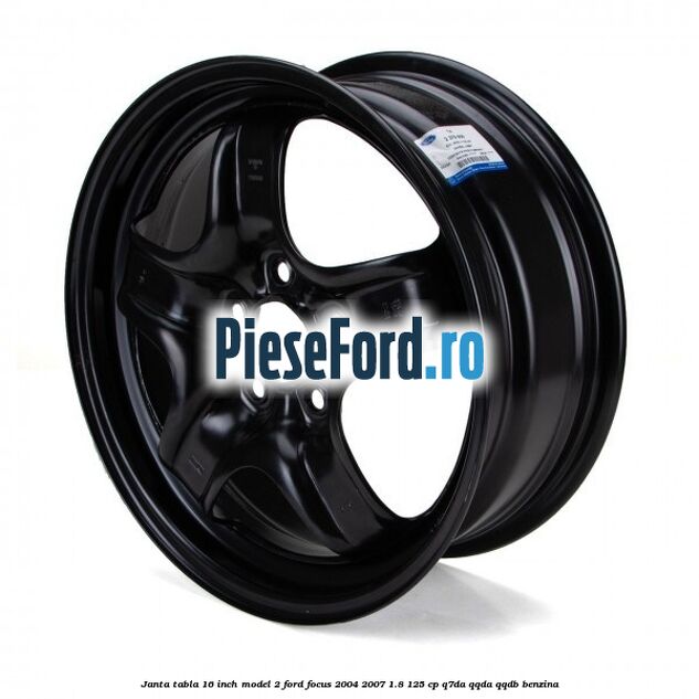 Janta tabla 16 inch model 2 Ford Focus 2004-2007 1.8 125 cp Q7DA, QQDA, QQDB benzina