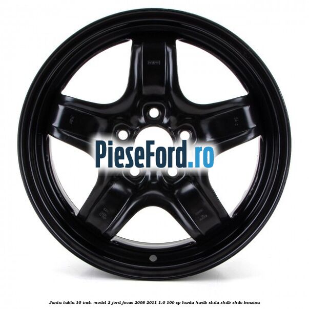 Janta tabla 16 inch model 2 Ford Focus 2008-2011 1.6 100 cp HWDA, HWDB, SHDA, SHDB, SHDC benzina