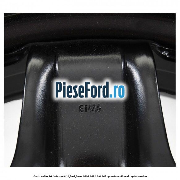 Janta tabla 16 inch model 2 Ford Focus 2008-2011 2.0 145 cp AODA, AODB, AODE, SYDA benzina