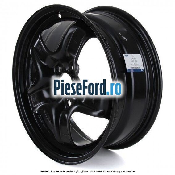 Janta tabla 16 inch model 2 Ford Focus 2014-2018 2.3 RS 350 cp YVDA benzina