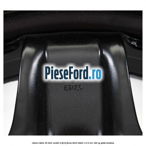 Janta tabla 16 inch model 2 Ford Focus 2019-2023 1.5 Ti-VCT 120 cp Y2DA benzina