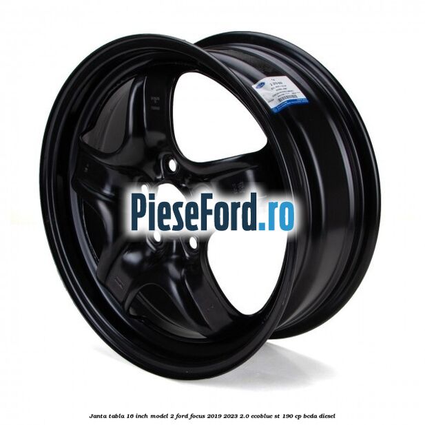 Janta tabla 16 inch model 2 Ford Focus 2019-2023 2.0 EcoBlue ST 190 cp BCDA diesel