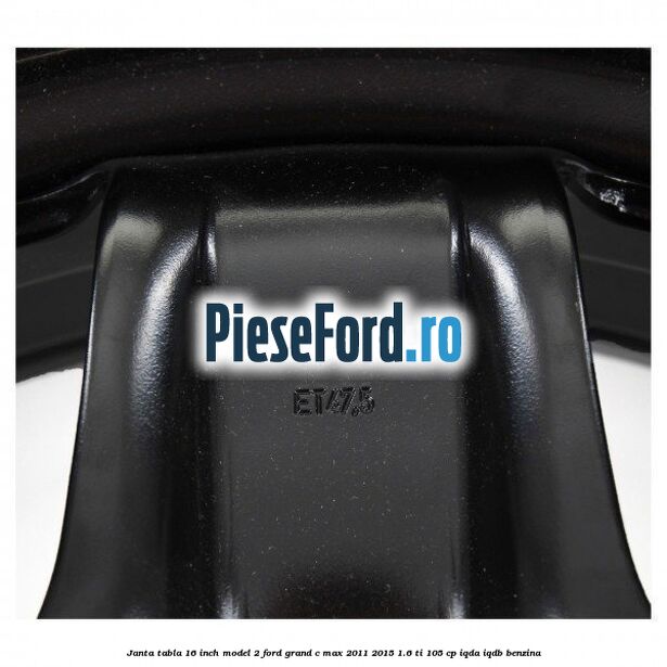 Janta tabla 16 inch model 2 Ford Grand C-Max 2011-2015 1.6 Ti 105 cp IQDA, IQDB benzina
