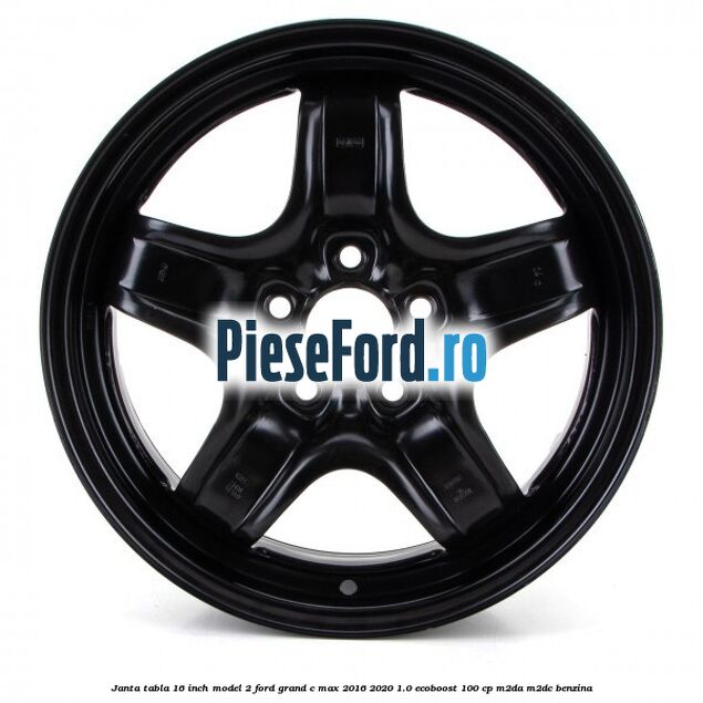 Janta tabla 16 inch model 2 Ford Grand C-Max 2016-2020 1.0 EcoBoost 100 cp M2DA, M2DC benzina
