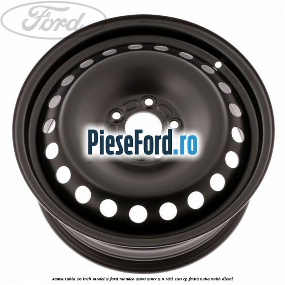 Janta tabla 16 inch model 2 Ford Mondeo 2000-2007 2.0 TDCi 130 cp Janta tabla 16 inch model 2 Ford Mondeo 2000-2007 2.0 TDCi 130 cp FMBA, N7BA, N7BB diesel