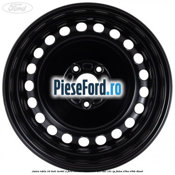 Janta tabla 16 inch model 2 Ford Mondeo 2000-2007 2.0 TDCi 131 cp FMBA, N7BA, N7BB diesel