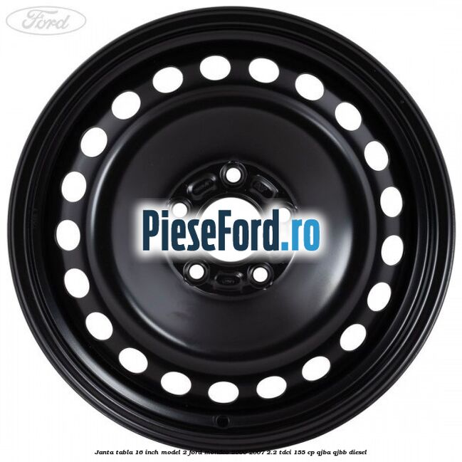 Janta tabla 16 inch model 2 Ford Mondeo 2000-2007 2.2 TDCi 155 cp QJBA, QJBB diesel