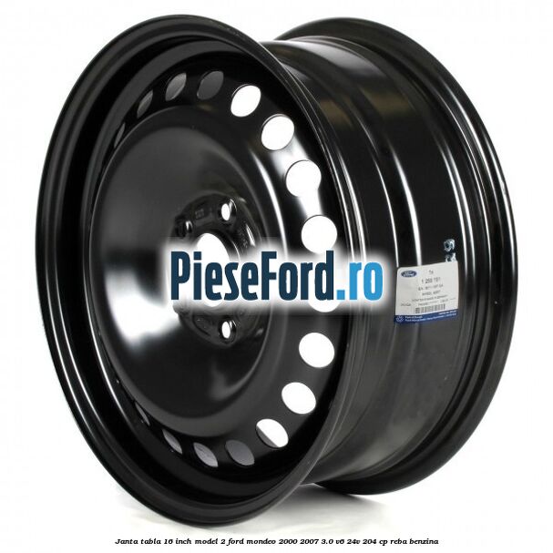Janta tabla 16 inch model 2 Ford Mondeo 2000-2007 3.0 V6 24V 204 cp REBA benzina