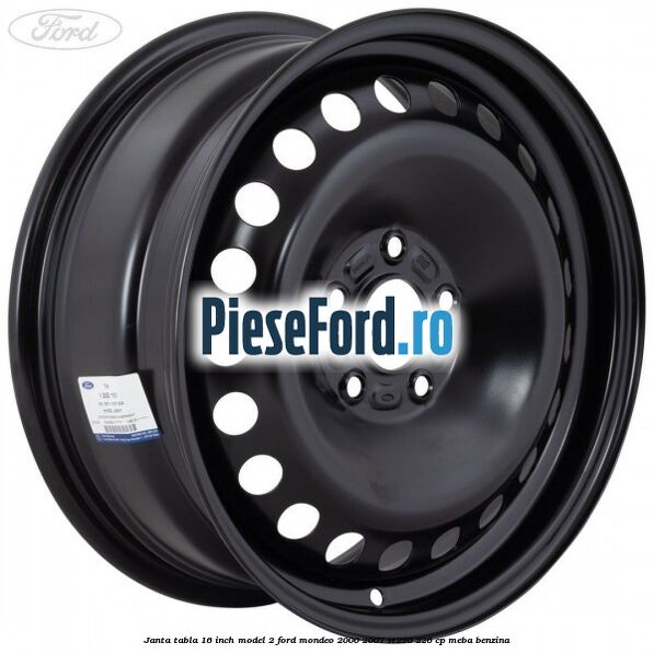 Janta tabla 16 inch model 2 Ford Mondeo 2000-2007 ST220 226 cp MEBA benzina