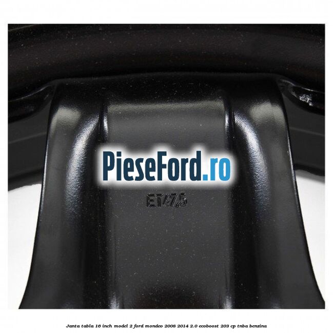 Janta tabla 16 inch model 2 Ford Mondeo 2008-2014 2.0 EcoBoost 203 cp TNBA benzina