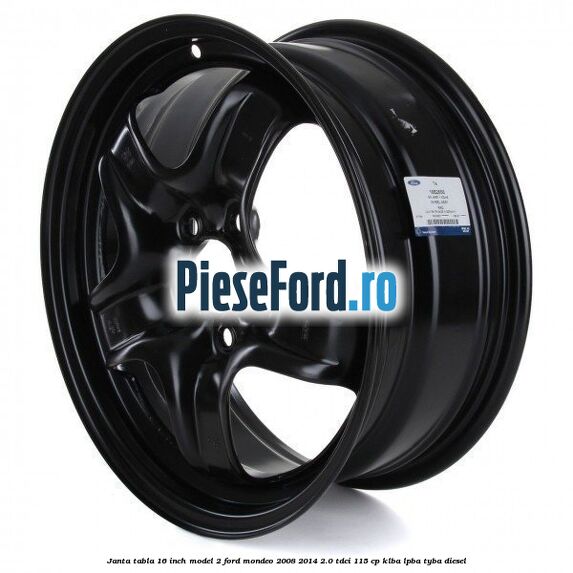 Janta tabla 16 inch model 2 Ford Mondeo 2008-2014 2.0 TDCi 115 cp KLBA, LPBA, TYBA diesel