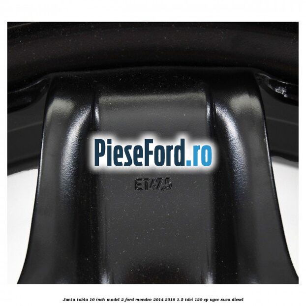 Janta tabla 16 inch model 2 Ford Mondeo 2014-2018 1.5 TDCi 120 cp UGCC, XUCA diesel
