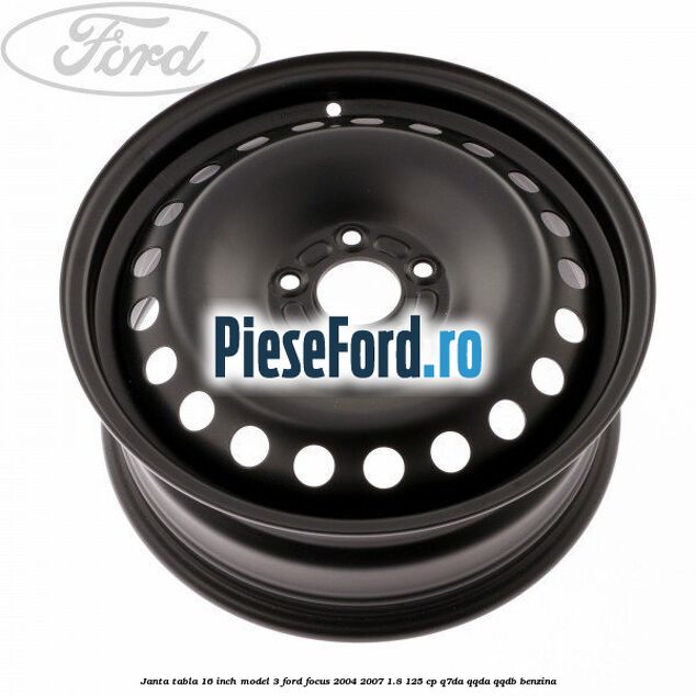 Janta tabla 16 inch model 3 Ford Focus 2004-2007 1.8 125 cp Janta tabla 16 inch model 3 Ford Focus 2004-2007 1.8 125 cp Q7DA, QQDA, QQDB benzina
