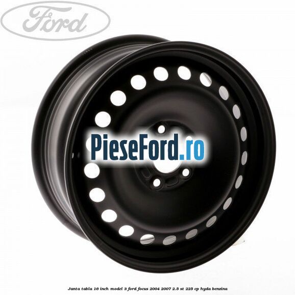 Janta tabla 16 inch model 3 Ford Focus 2004-2007 2.5 ST 225 cp HYDA benzina