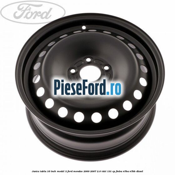 Janta tabla 16 inch model 3 Ford Mondeo 2000-2007 2.0 TDCi 131 cp FMBA, N7BA, N7BB diesel