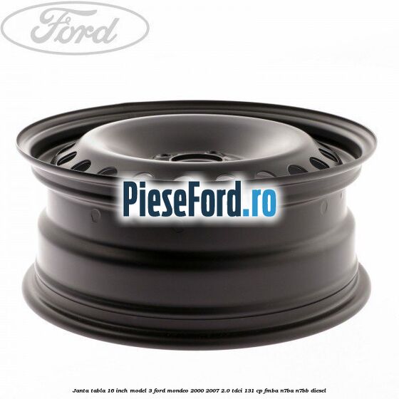 Janta tabla 16 inch model 3 Ford Mondeo 2000-2007 2.0 TDCi 131 cp FMBA, N7BA, N7BB diesel