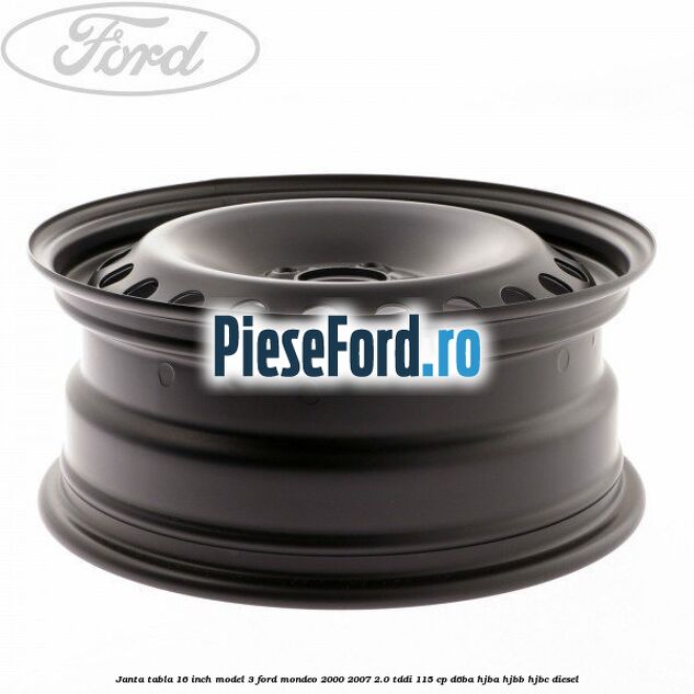 Janta tabla 16 inch model 3 Ford Mondeo 2000-2007 2.0 TDDI 115 cp D6BA, HJBA, HJBB, HJBC diesel