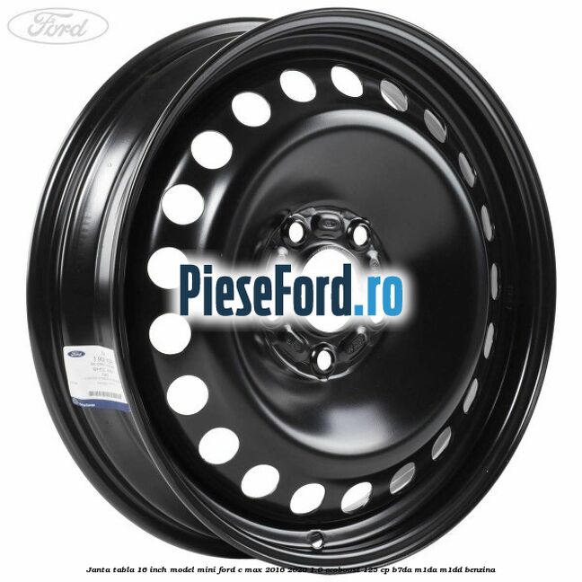 Janta tabla 16 inch model mini Ford C-Max 2016-2020 1.0 EcoBoost 125 cp B7DA, M1DA, M1DD benzina
