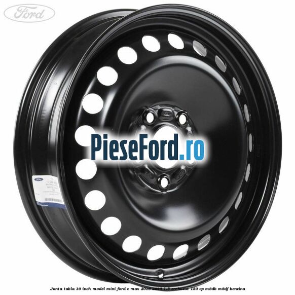 Janta tabla 16 inch model mini Ford C-Max 2016-2020 1.5 EcoBoost 150 cp M8DB, M8DF benzina