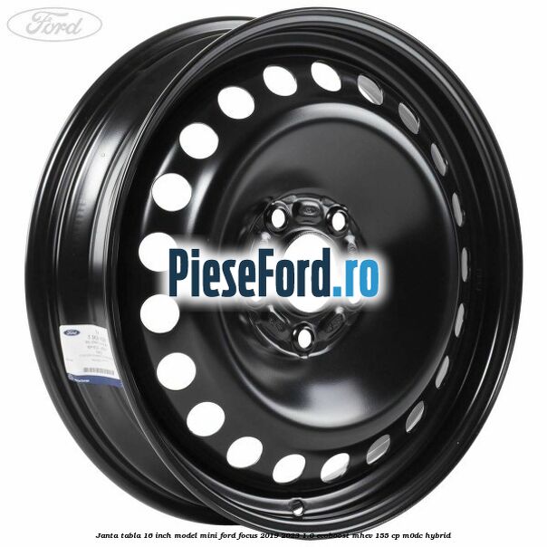 Janta tabla 16 inch model mini Ford Focus 2019-2023 1.0 EcoBoost mHEV 155 cp M0DC Hybrid