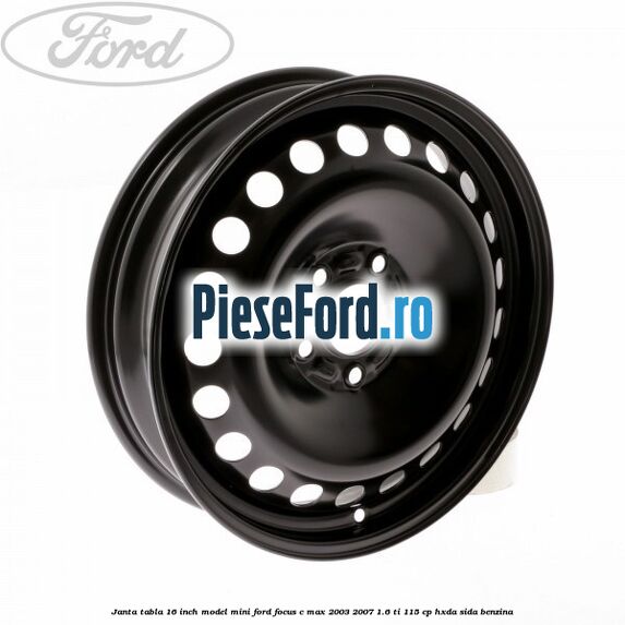 Janta tabla 16 inch model mini Ford Focus C-Max 2003-2007 1.6 Ti 115 cp