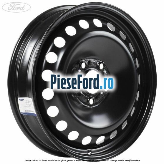 Janta tabla 16 inch model mini Ford Grand C-Max 2016-2020 1.5 EcoBoost 150 cp M8DB, M8DF benzina