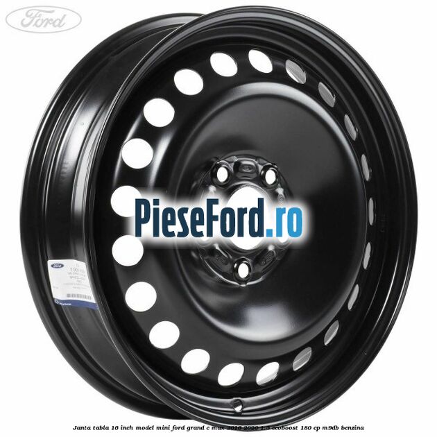 Janta tabla 16 inch model mini Ford Grand C-Max 2016-2020 1.5 EcoBoost 180 cp M9DB benzina