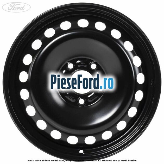 Janta tabla 16 inch model mini Ford Grand C-Max 2016-2020 1.5 EcoBoost 180 cp M9DB benzina