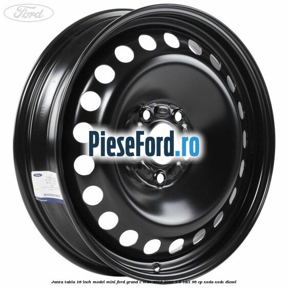 Janta tabla 16 inch model mini Ford Grand C-Max 2016-2020 1.5 TDCi 95 cp XXDA, XXDC diesel