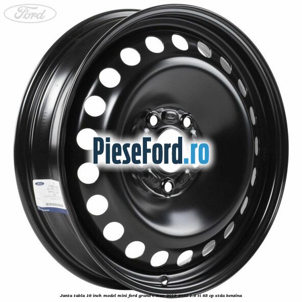 Janta tabla 16 inch model mini Ford Grand C-Max 2016-2020 1.6 Ti 85 cp XTDA benzina