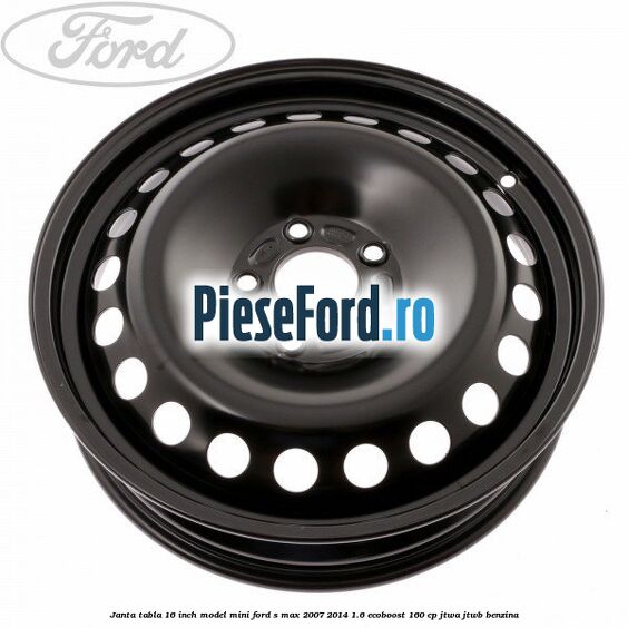 Janta tabla 16 inch model mini Ford S-Max 2007-2014 1.6 EcoBoost 160 cp JTWA, JTWB benzina