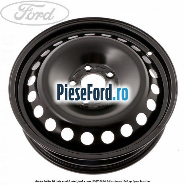 Janta tabla 16 inch model mini Ford S-Max 2007-2014 2.0 EcoBoost 240 cp TPWA benzina