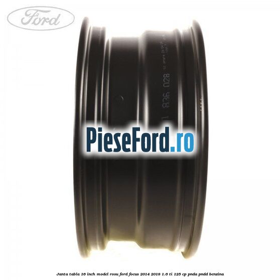 Janta tabla 16 inch model rosu Ford Focus 2014-2018 1.6 Ti 125 cp PNDA, PNDD benzina