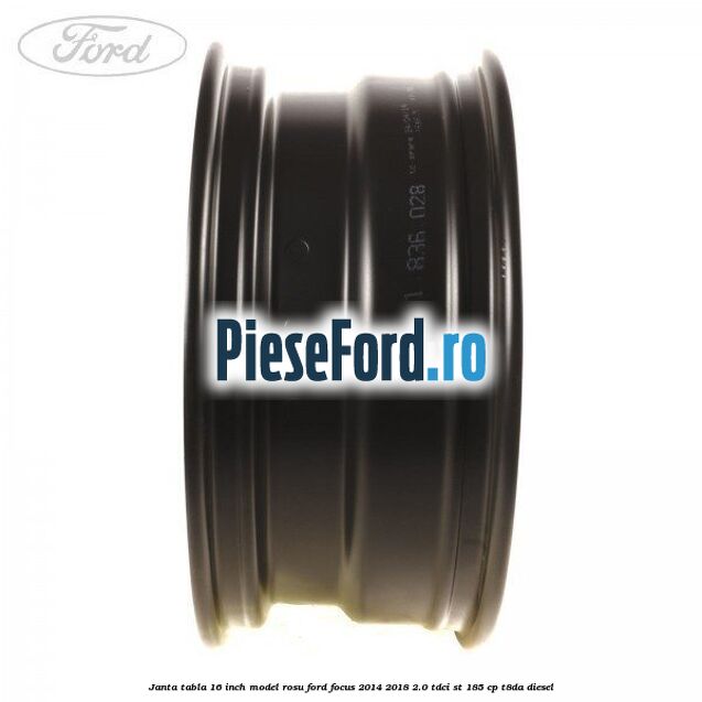 Janta tabla 16 inch model rosu Ford Focus 2014-2018 2.0 TDCi ST 185 cp T8DA diesel