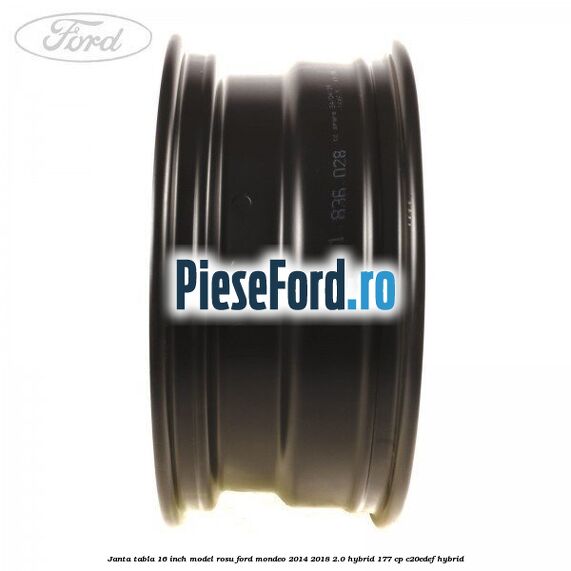 Janta tabla 16 inch model rosu Ford Mondeo 2014-2018 2.0 Hybrid 177 cp C20EDEF hybrid