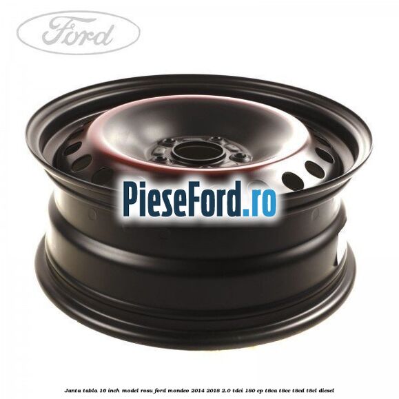 Janta tabla 16 inch model rosu Ford Mondeo 2014-2018 2.0 TDCi 180 cp T8CA, T8CC, T8CD, T8CL diesel