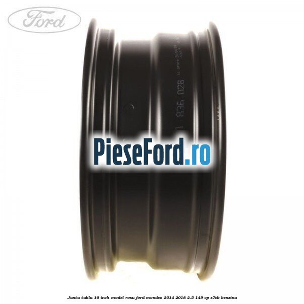 Janta tabla 16 inch model rosu Ford Mondeo 2014-2018 2.5 149 cp S7CB benzina
