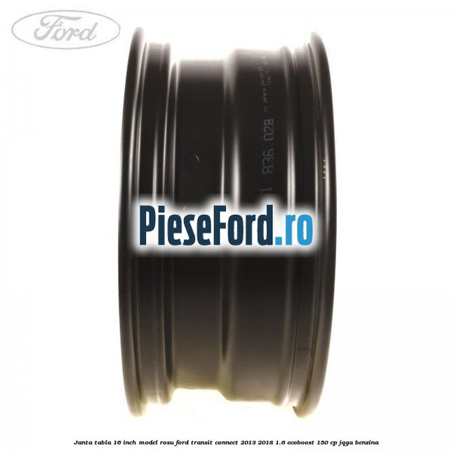 Janta tabla 16 inch model rosu Ford Transit Connect 2013-2018 1.6 EcoBoost 150 cp JQGA benzina